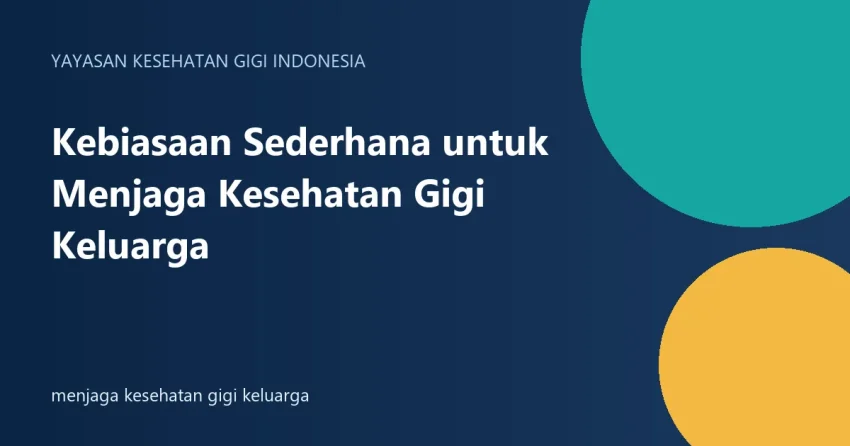 menjaga kesehatan gigi keluarga